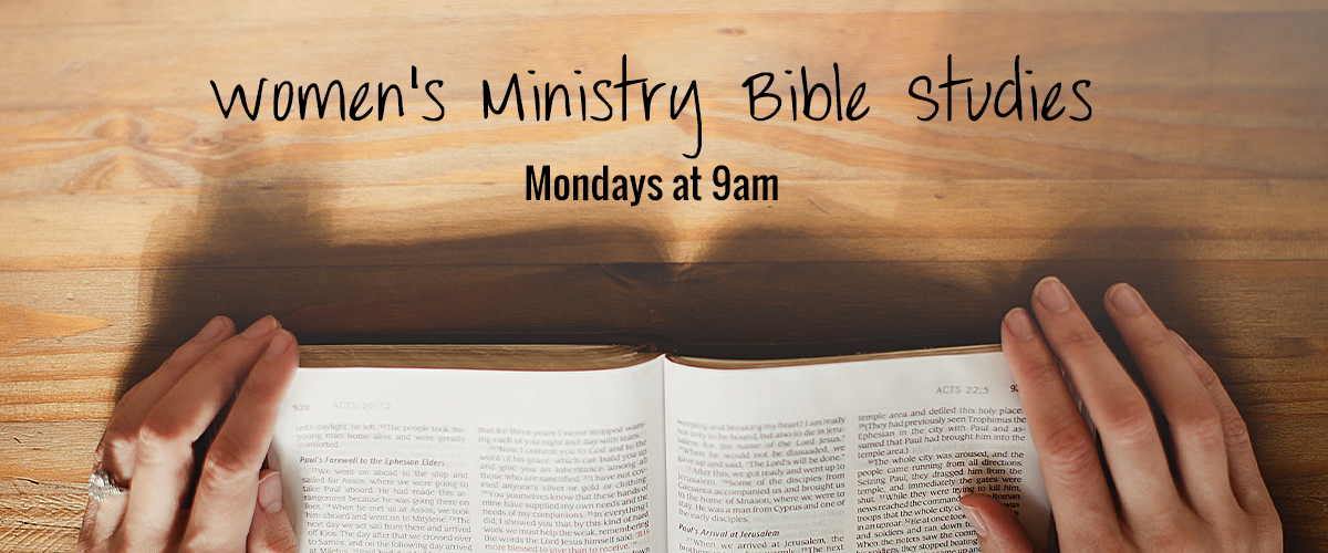 Womens ministry Bible study, Mondays at 9am